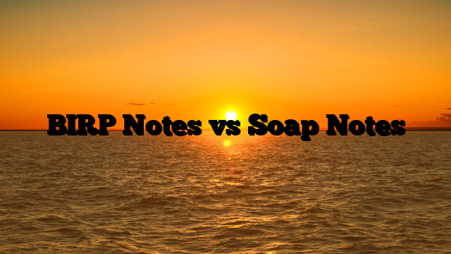 BIRP Notes vs Soap Notes