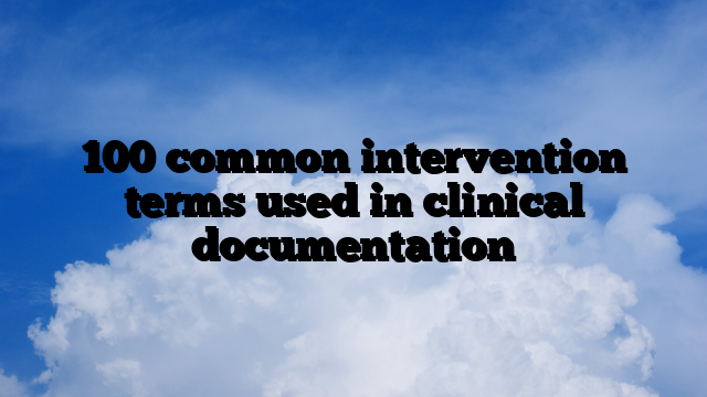 100 Common Intervention Terms Used in Clinical Documentation