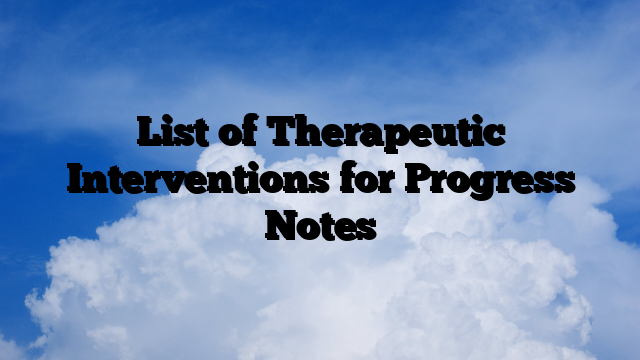 List of Therapeutic Interventions for Progress Notes