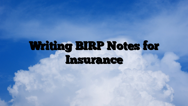 Writing BIRP (Progress) Notes for Insurance